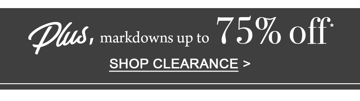 Plus, markdowns up to 75% off* Shop Clearance.