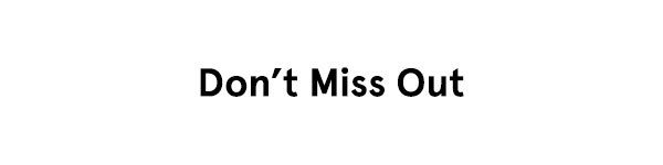 Don't Miss Out