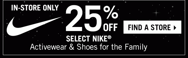 In-Store Only - Shop 25% Off Select Nike Activewear & Shoes for the Family - Find a Store