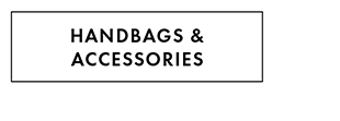 HANDBAGS & ACCESSORIES