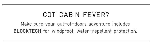 GOT CABIN FEVER?