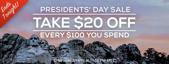 Ends Tonight! Presidents' Day Sale Take $20 OFF Every $100 You Spend
