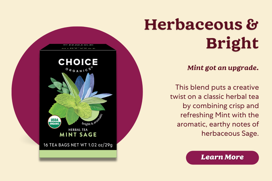 Choice Organics Mint Sage tea combines crisp mint with herbaceous sage