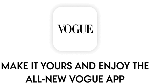 Make it yours by downloading the Vogue app.