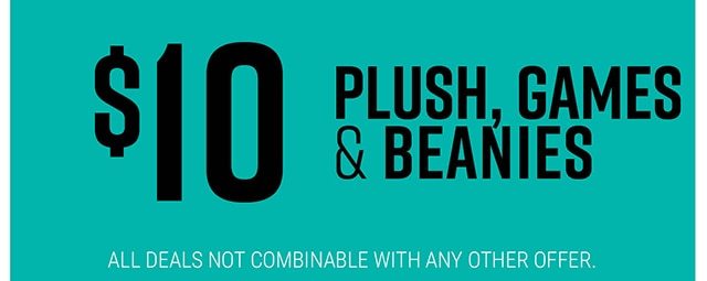 $10 Plush, Games and Beanies