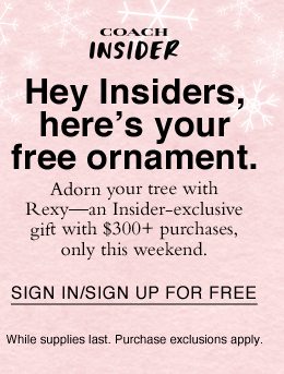 Adorn your tree with Rexy - an Insider-exclusive gift with $300+ purchases, only this weekend. SIGN IN/SIGN UP FOR FREE. While Supplies last. Purchase exclusions apply.