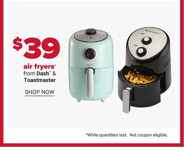 Daily Deals - $39 air fryers from Dash & Toastmasters. Shop Now.