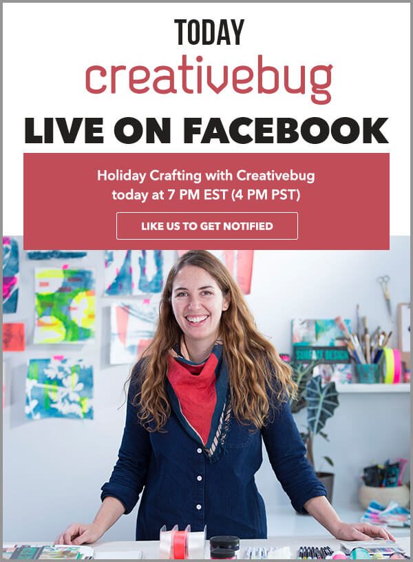 Learn With CreativeBug. Facebook Live: Holiday Crafting with Creativebug. LIKE US TO GET NOTIFIED.