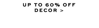 UP TO 50% OFF DECOR >