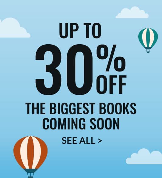Up to 30% Off the Biggest Books Coming Soon - PRE-ORDER NOW