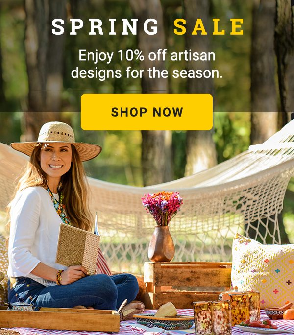 SPRING SALE | Enjoy 10% off artisan designs for the season. | SHOP NOW