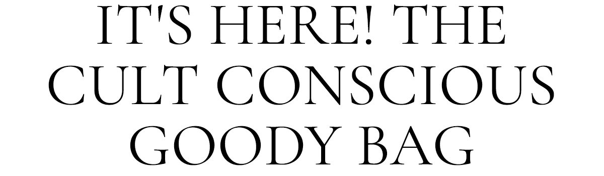 IT'S HERE! THE CULT CONSCIOUS GOODY BAG