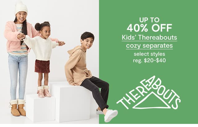 UP TO 40% OFF Kids' Thereabouts cozy separates, select styles, regular $20 to $40