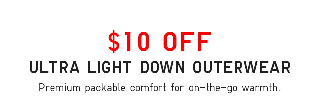 $10 0FF ULTRA LIGHT DOWN OUTERWEAR BANNER