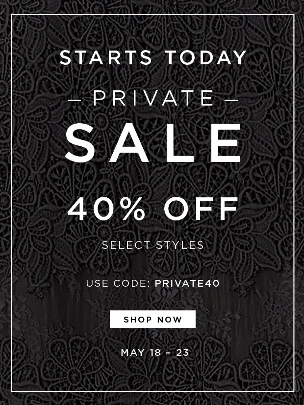 Private Sale - Starts Today - 40% Off Select Styles | Use Code: PRIVATE40 - May 18 - 23