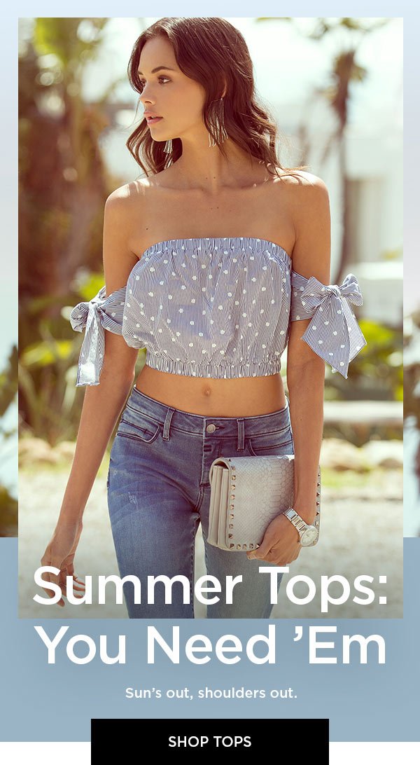 Summer Tops: You Need 'Em Sun's out, shoulders out. SHOP TOPS >