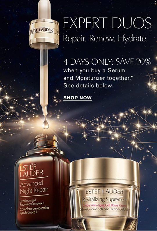 LIMITED TIME OFFER EXPERT DUOS Repair. Renew. Hydrate. 4 Days Only: Save 20% when you buy a Serum and Moisturizer together.* See details below. Shop Now »