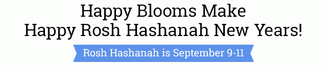 Happy Blooms Make Happy Rosh Hashanah New Years!