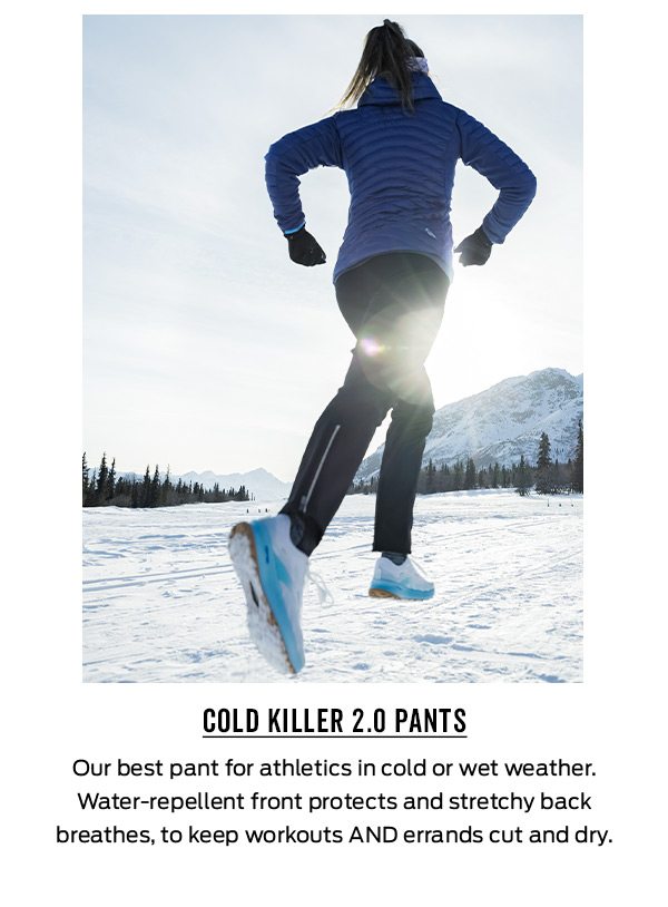 Shop the Cold Killer 2.0 Pants >