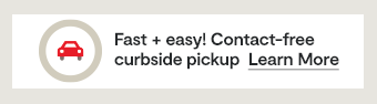 Fast + easy! Contact-free curbside pickup. Learn more: