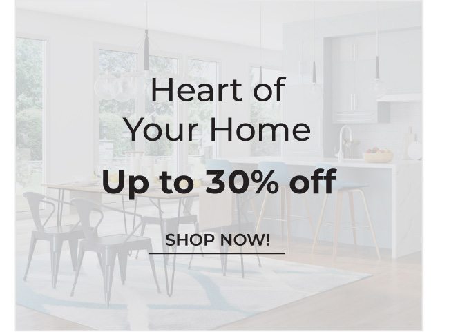Heart Of Your Home | Up to 30% Off | Shop Now
