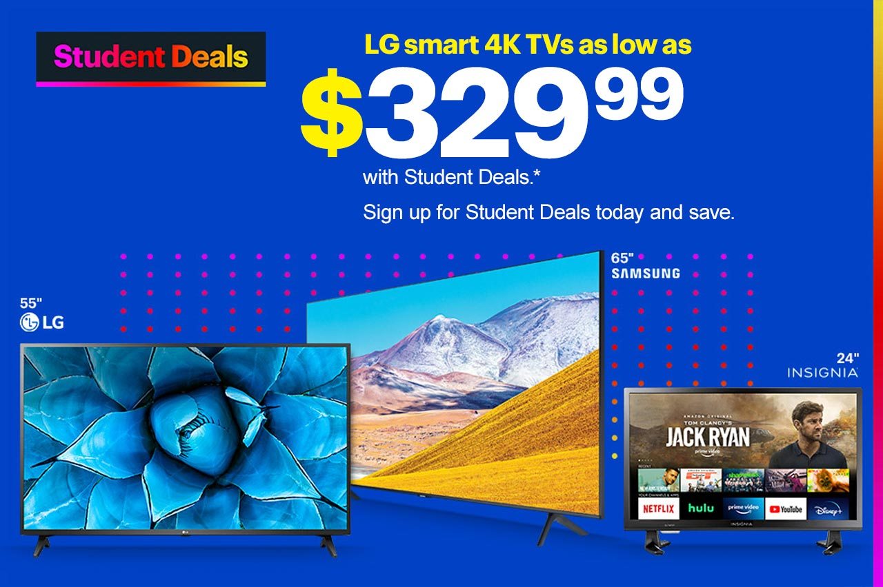 LG smart 4K TVs as low as $329.99 with Student Deals. Sign up for Student Deals today and save. Shop now. Reference disclaimer.