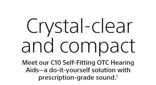 Crystal-clear and compact | Meet our C10 Self-Fitting OTC Hearing Aids—a do-it-yourself solution with prescription-grade sound.¹