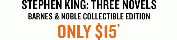 STEPHEN KING: THREE NOVELS - BARNES & NOBLE COLLECTIBLE EDITION ONLY $15*