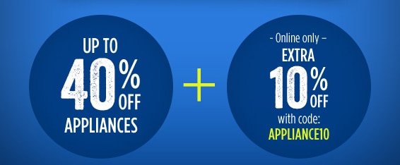 UP TO 40% OFF APPLIANCES + Online only | EXTRA 10% OFF with code APPLIANCE10