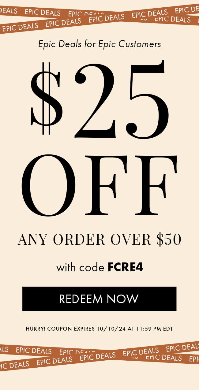 Epic Deals for Epic Customers. $25 Off Any Order Over $50 With Code FCRE4. Redeem Now. Hurry! Coupon Expires 10/10/24 At 11:59 PM EDT