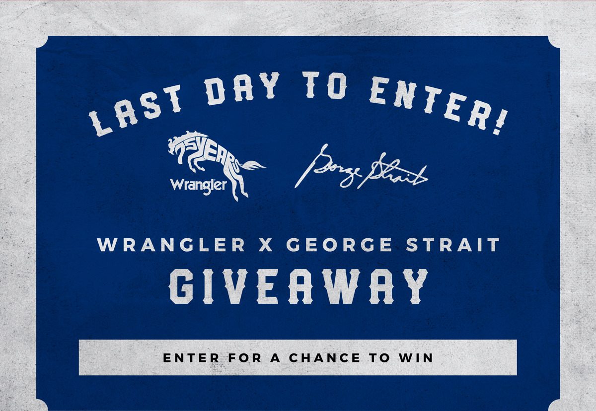 Last Day to Enter - Wrangler X George Strait Giveaway | Enter for a chance to win