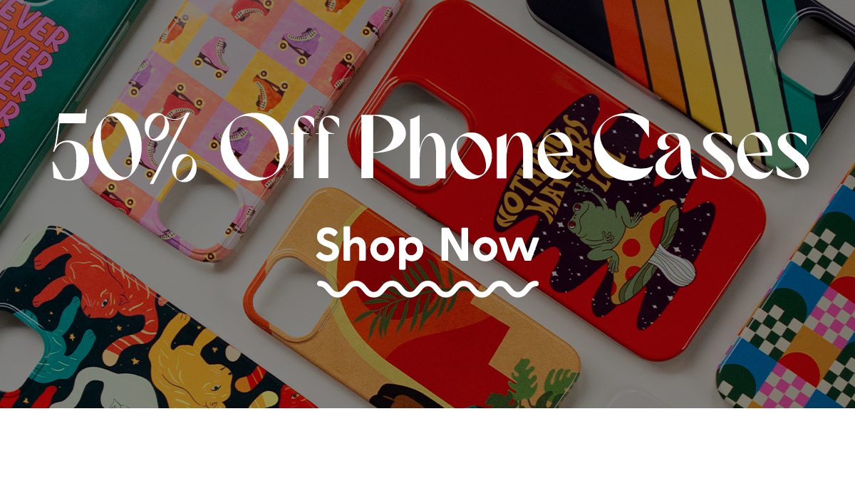 50% Off Phone Cases | Shop Now