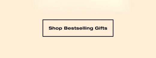 SHOP BESTSELLING GIFTS