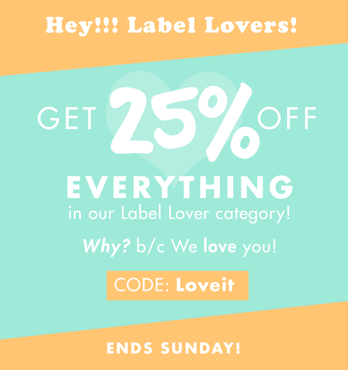 Get 25% off Our Label Love category! Use Code: LOVEIT, Ends Sunday