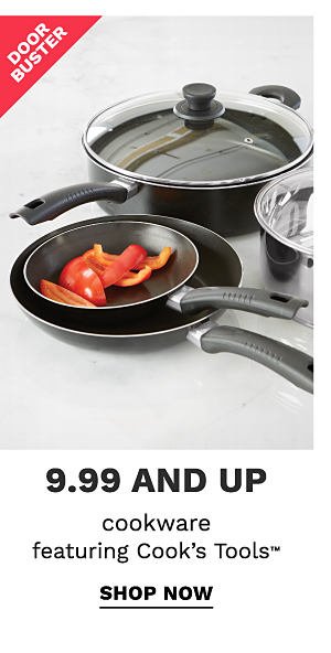 Doorbuster - 9.99 and up cookware featuring Cook's Tools™. Shop now.