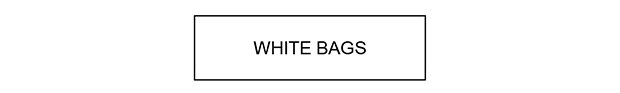 WHITE BAGS