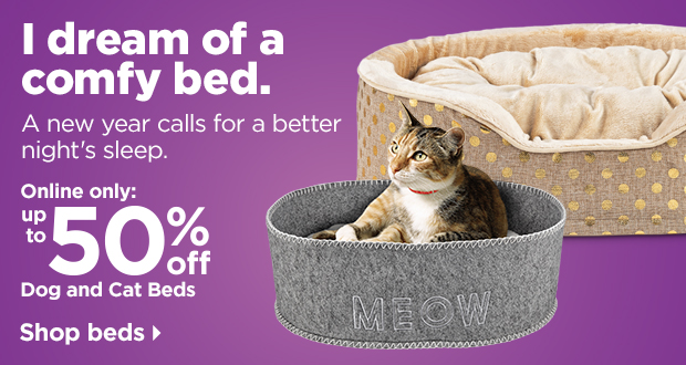 I dream of a comfy bed. Online only: up to 50% off dog and cat beds. Shop beds >