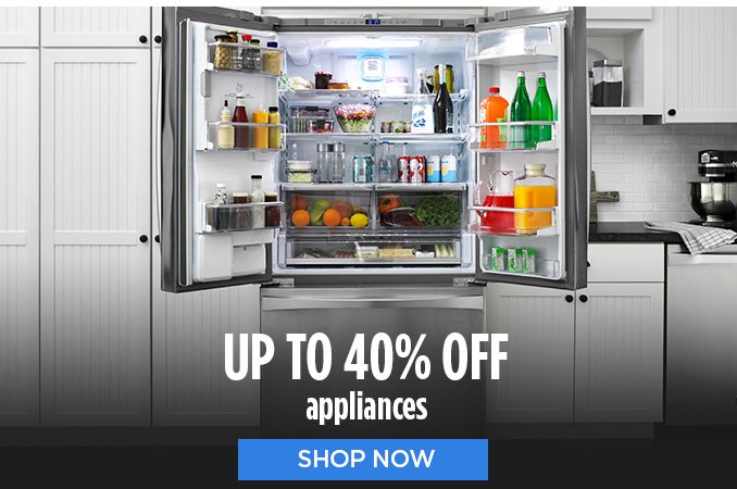 UP TO 40% OFF appliances | SHOP NOW