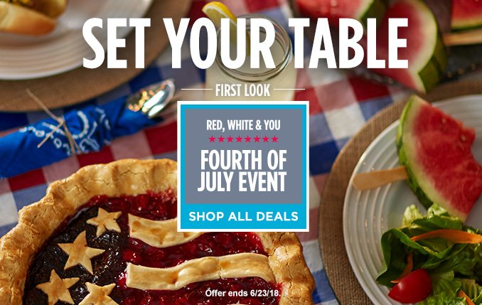 SET YOUR TABLE | FIRST LOOK RED, WHITE & YOU FOURTH OF JULY EVENT | SHOP ALL DEALS | Offer ends 6/23/18.