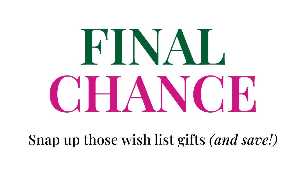 Final chance | Snap up those wish list gifts (and save!)