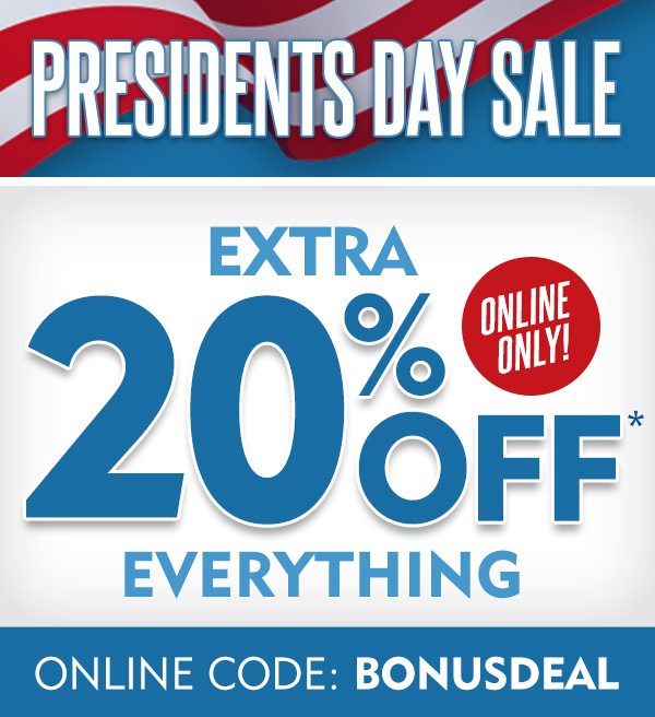 Presidents Day Sale! Extra 20% off everything! Online only! Online code: BONUSDEAL