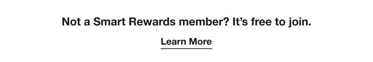 Not a Smart Rewards member? It’s free to join. Learn More