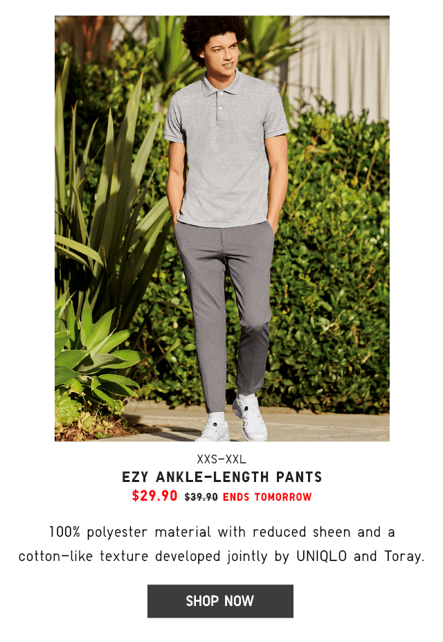 EZY ANKLE-LENGTH PANTS $29.90 - SHOP NOW