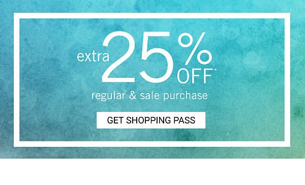 Extra 25% off Regular & Sale Purchase - Get Shopping Pass