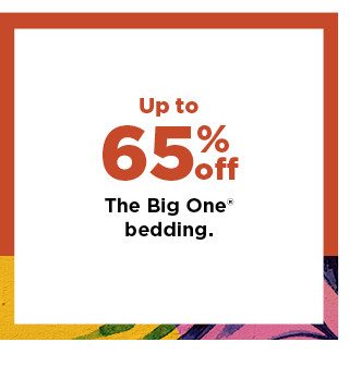 up to 65% off the big one bedding. shop now. 