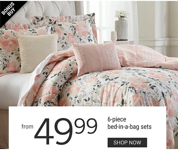 Bonus Buy - 6-piece bed-in-a-bag sets from $49.99. Shop Now.