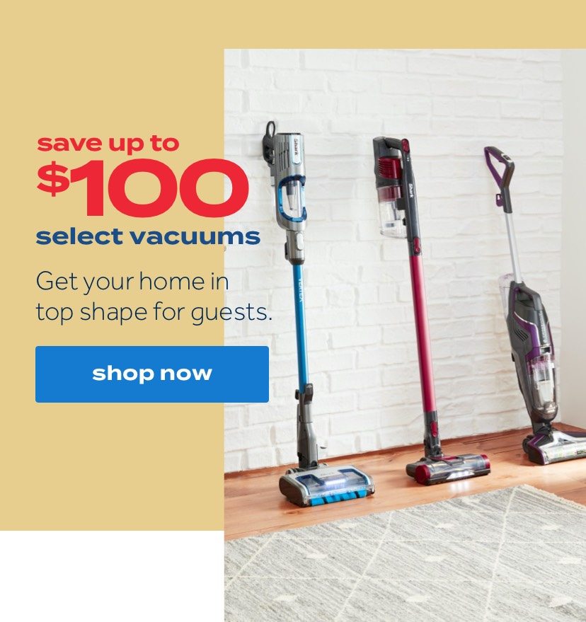 save up to $100 select vacuums| Get your home in top shape for guests