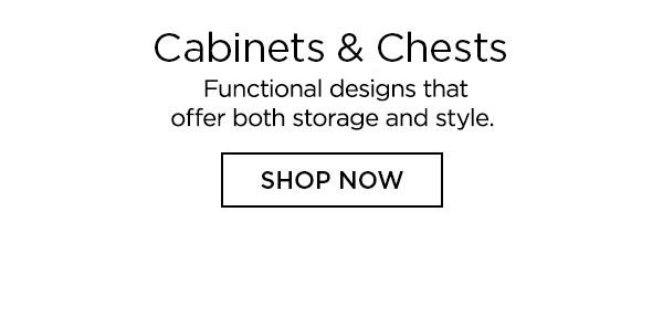 Cabinets & Chests - Functional designs that offer both storage and style. - Shop Now