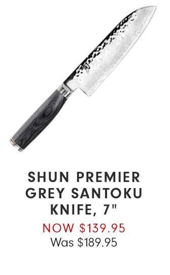 SHUN PREMIER GREY SANTOKU KNIFE, 7” - NOW $139.95