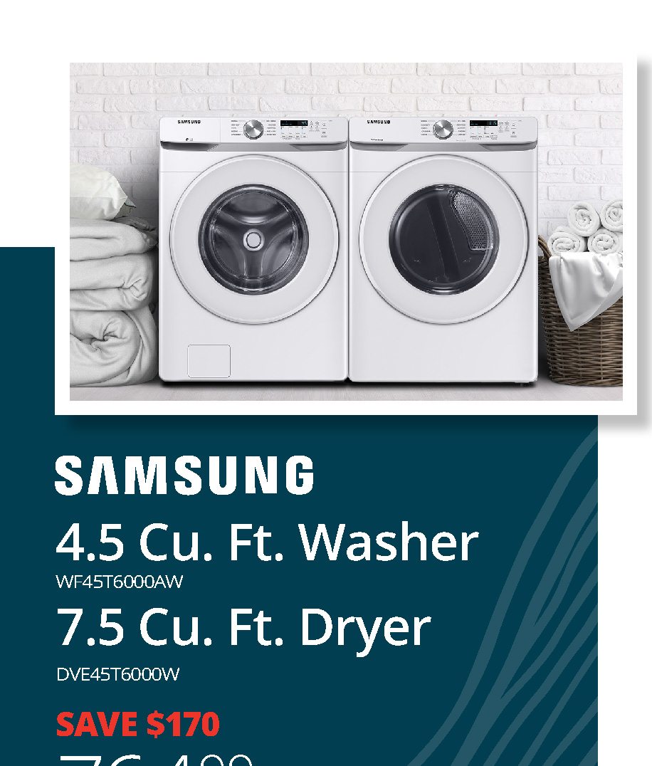 SAMSUNG | 4.5 Cu. Ft. Washer WF45T6000AW | 7.5 Cu. Ft. Dryer DVE45T6000W | SAVE $170 76499 | each after savings with pair purchase